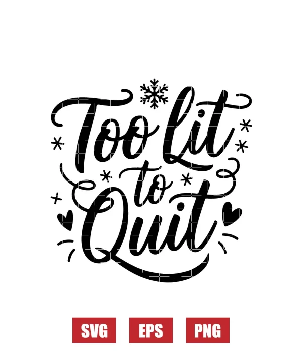 Too Lit to Quit Svg