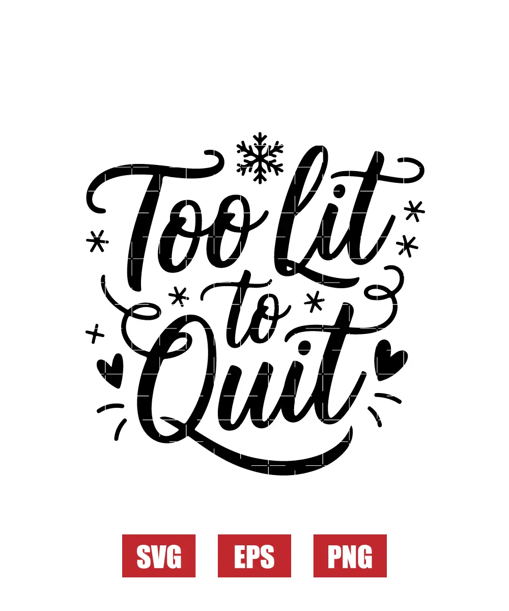 Too Lit to Quit Svg