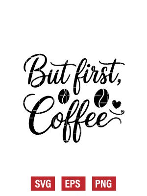 But First, Coffee Svg