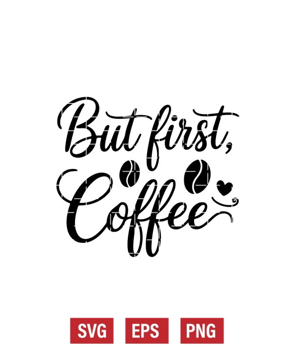 But First, Coffee Svg