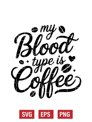 My Blood Type Is Coffee Svg
