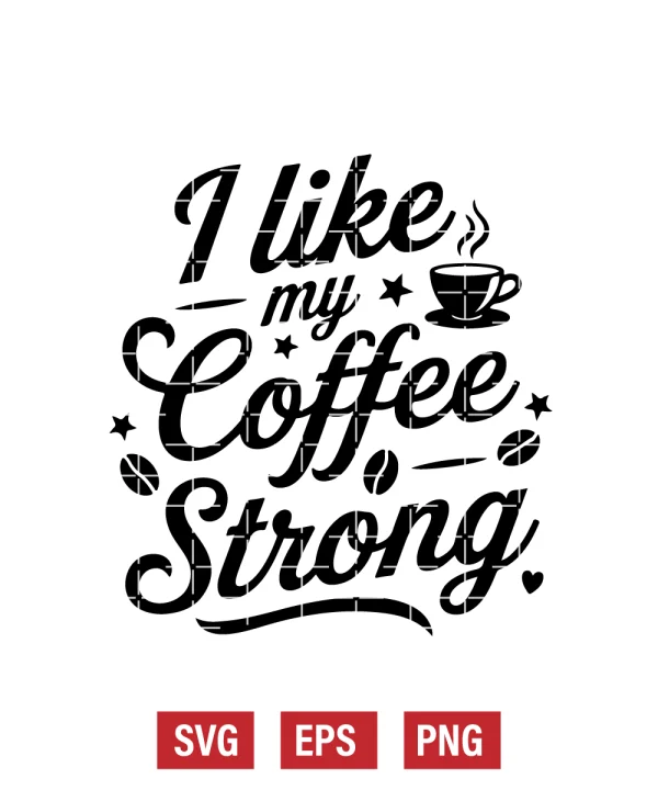 I Like My Coffee Strong Svg