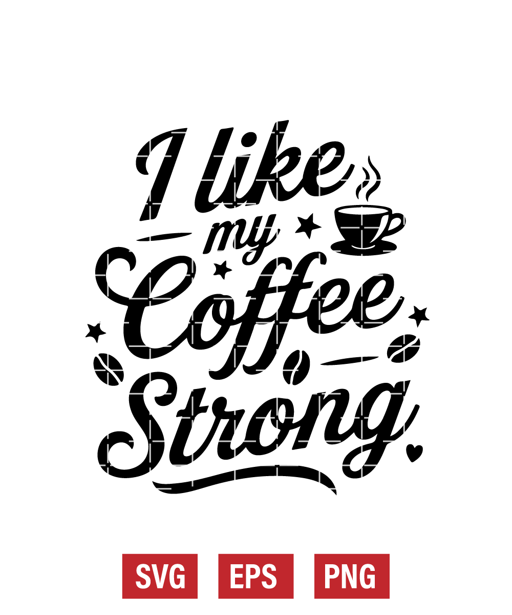 I Like My Coffee Strong Svg