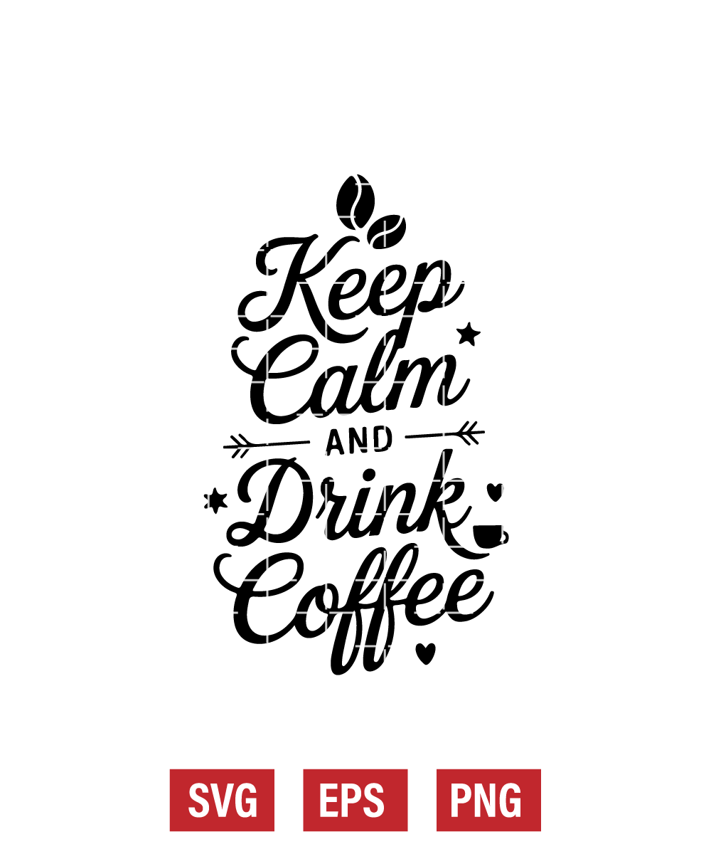 Keep Calm & Drink Coffee Svg