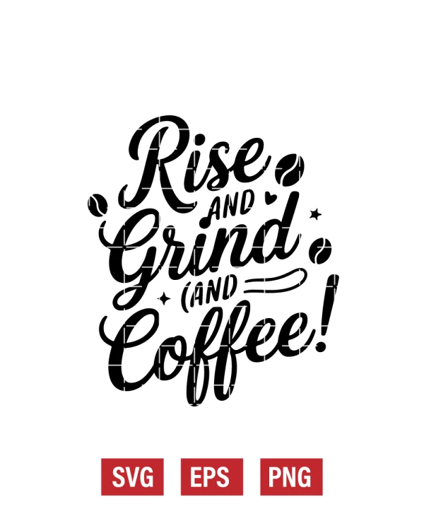 Rise & Grind, It's Coffee Time! Svg