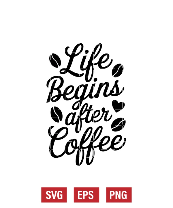 Life Begins After Coffee Svg