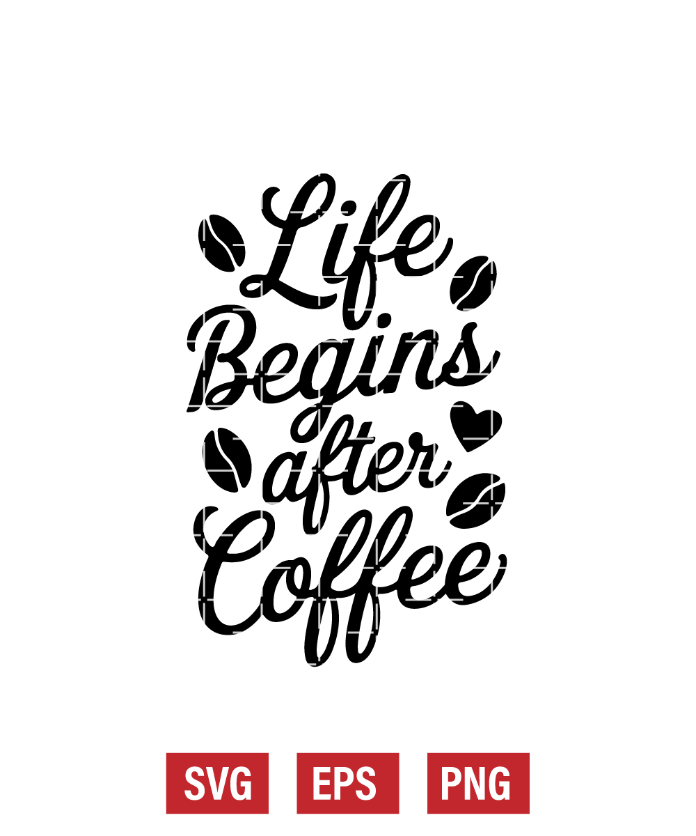 Life Begins After Coffee Svg