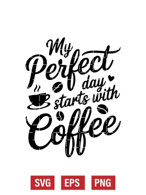 My Perfect Day Starts With Coffee Svg