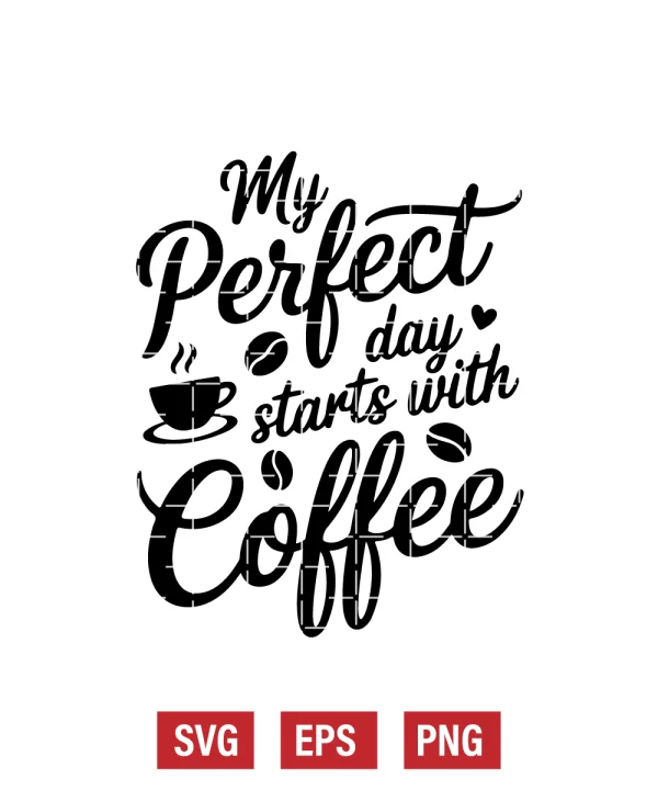 My Perfect Day Starts With Coffee Svg