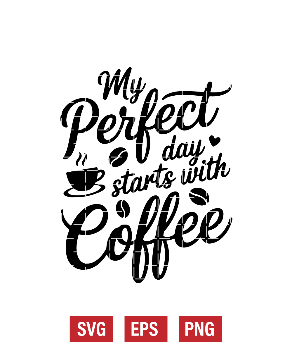 My Perfect Day Starts With Coffee Svg