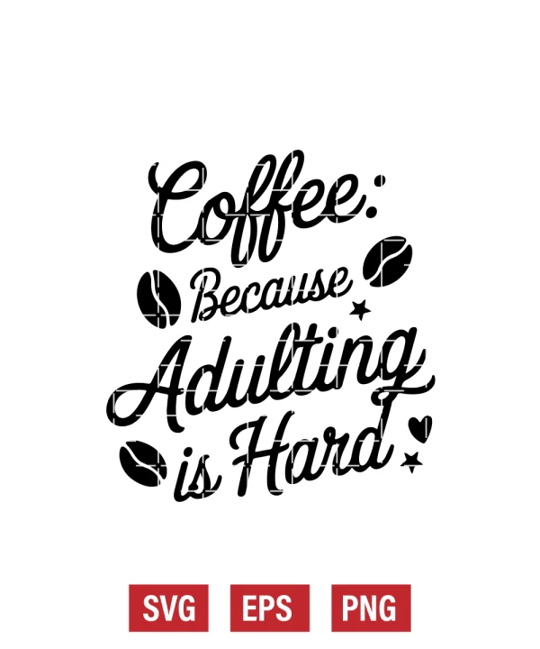 Coffee: Because Adulting Is Hard Svg