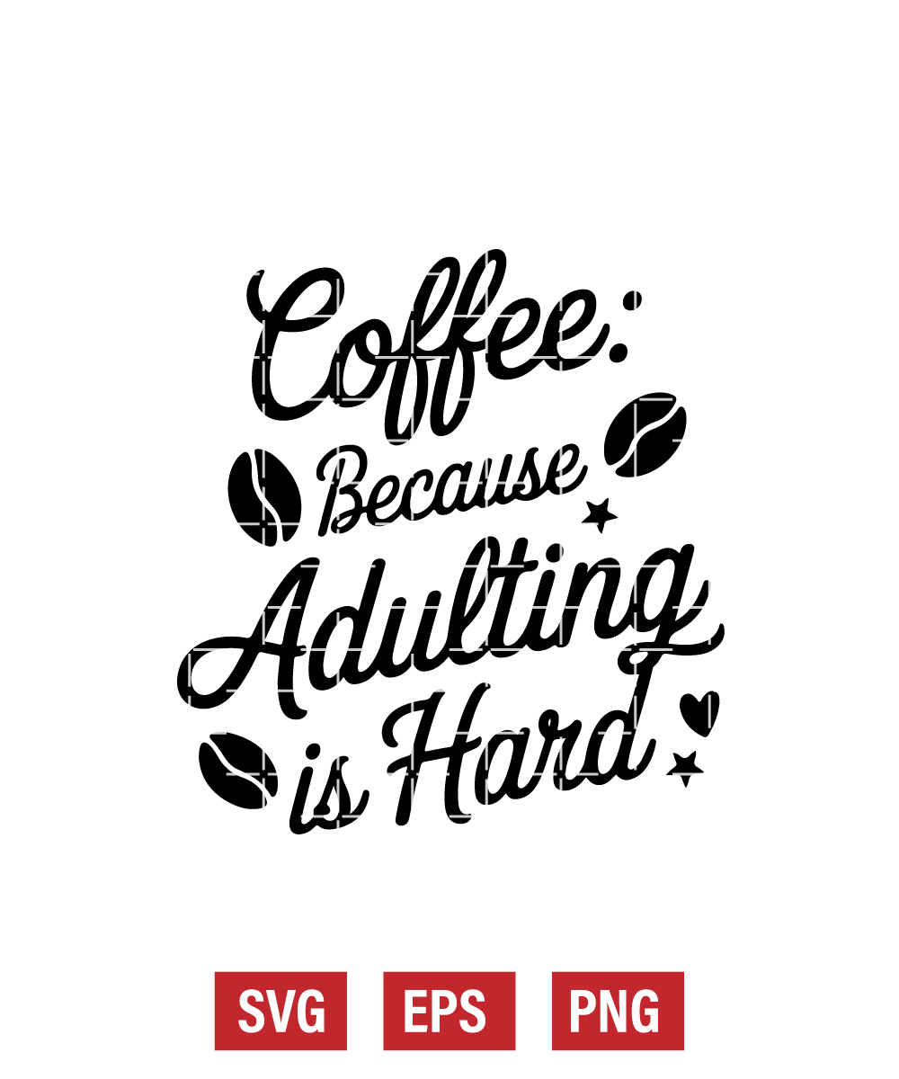Coffee: Because Adulting Is Hard Svg