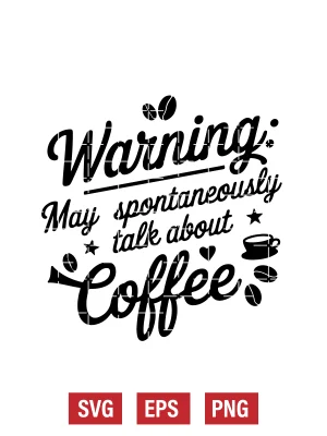 Warning: May Spontaneously Talk About Coffee Svg