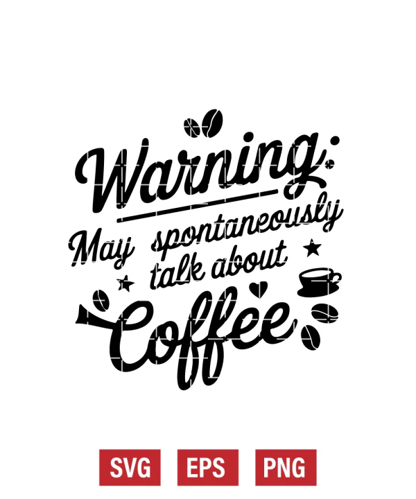 Warning: May Spontaneously Talk About Coffee Svg