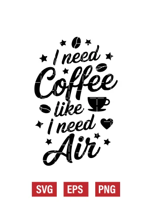 I Need Coffee Like I Need Air Svg