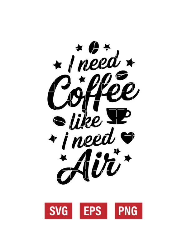 I Need Coffee Like I Need Air Svg