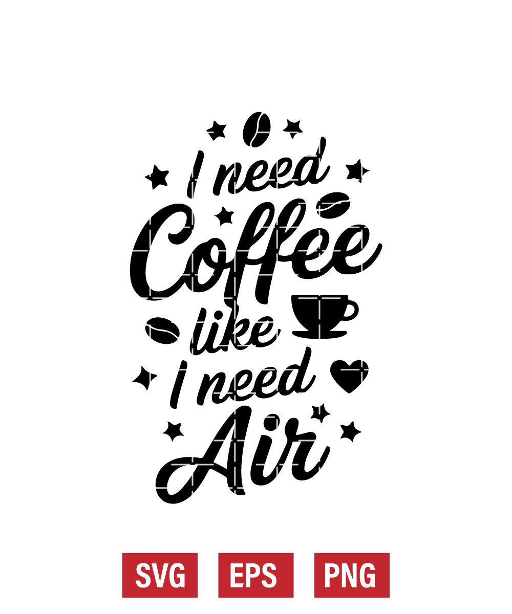 I Need Coffee Like I Need Air Svg