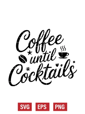 Coffee Until Cocktails Svg