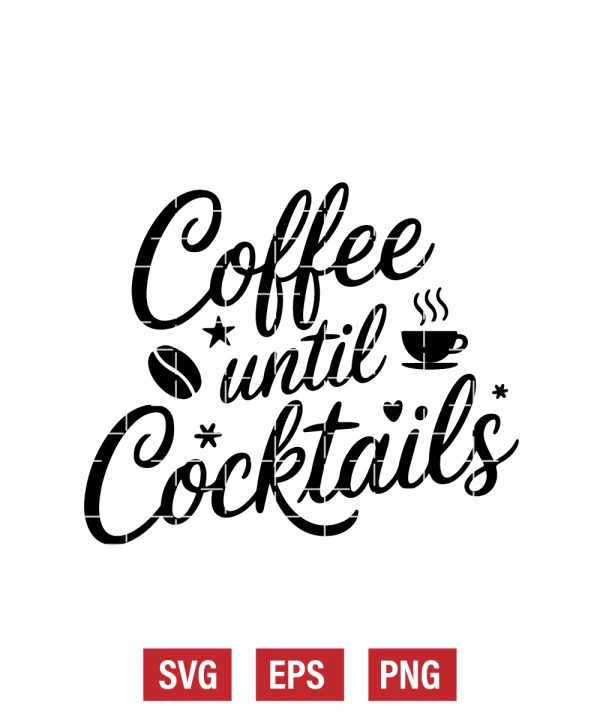Coffee Until Cocktails Svg