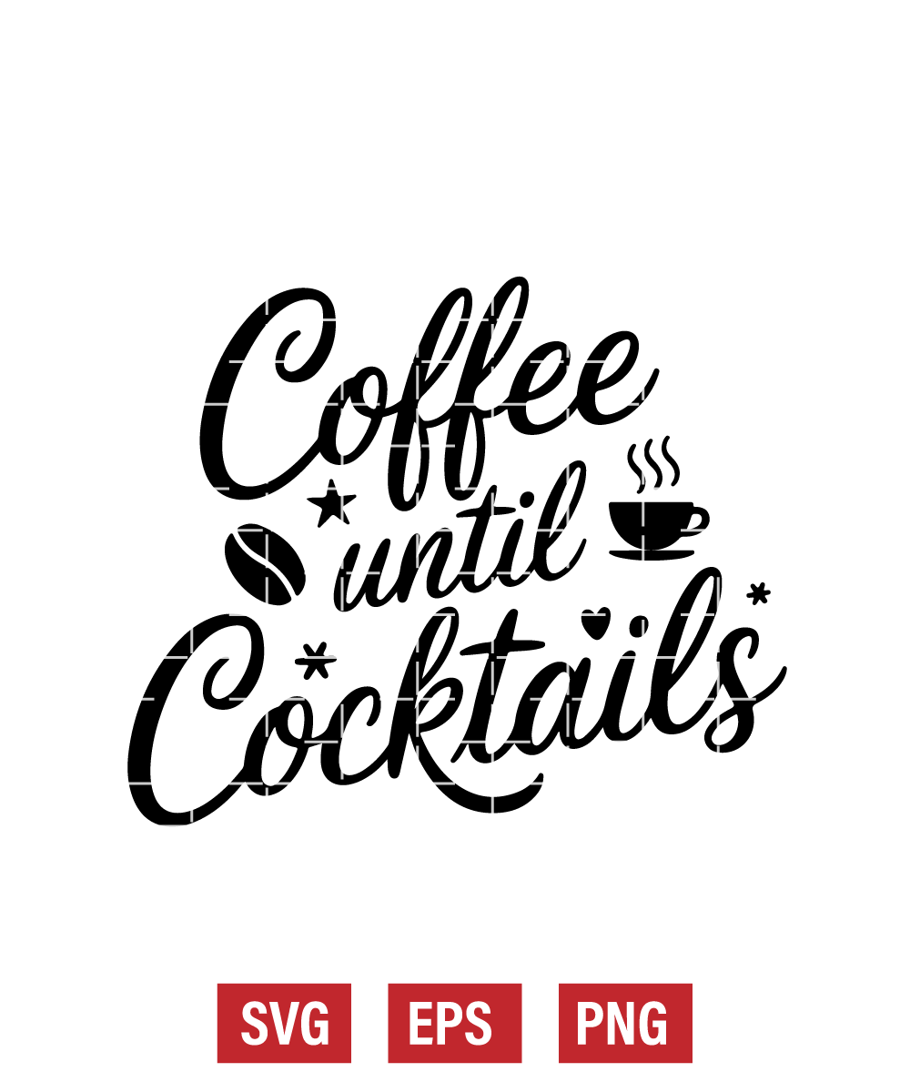 Coffee Until Cocktails Svg