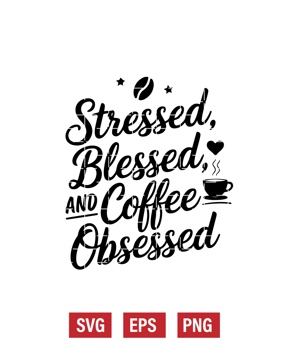 Stressed, Blessed, And Coffee Obsessed Svg