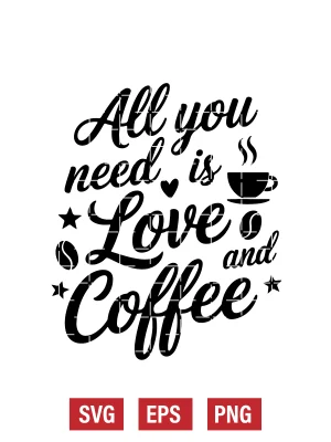 All You Need Is Love & Coffee Svg