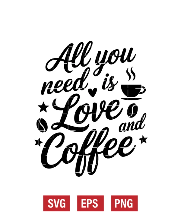All You Need Is Love & Coffee Svg