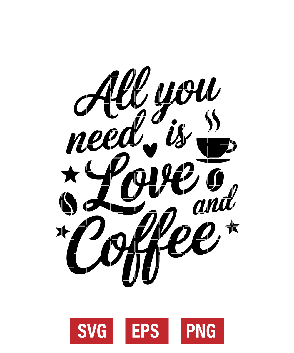 All You Need Is Love & Coffee Svg