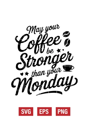 May Your Coffee Be Stronger Than A Monday Svg