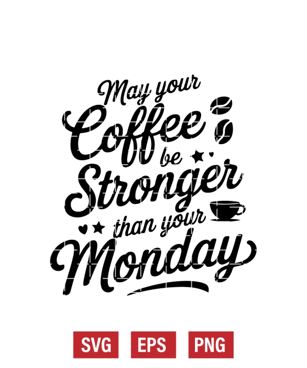May Your Coffee Be Stronger Than A Monday Svg