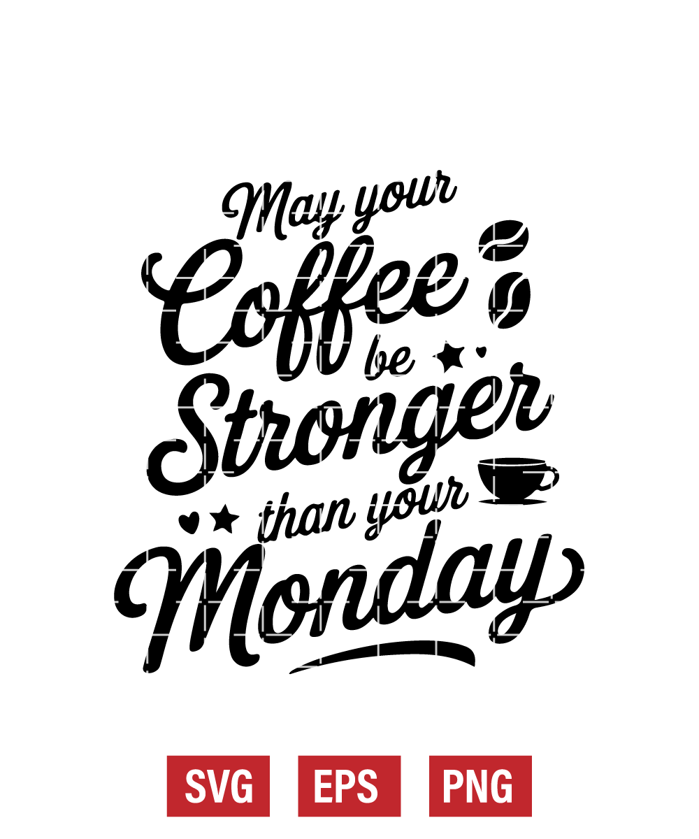 May Your Coffee Be Stronger Than A Monday Svg