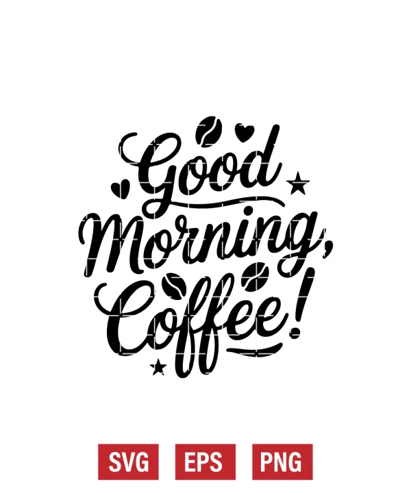 Good Morning, Coffee! Svg