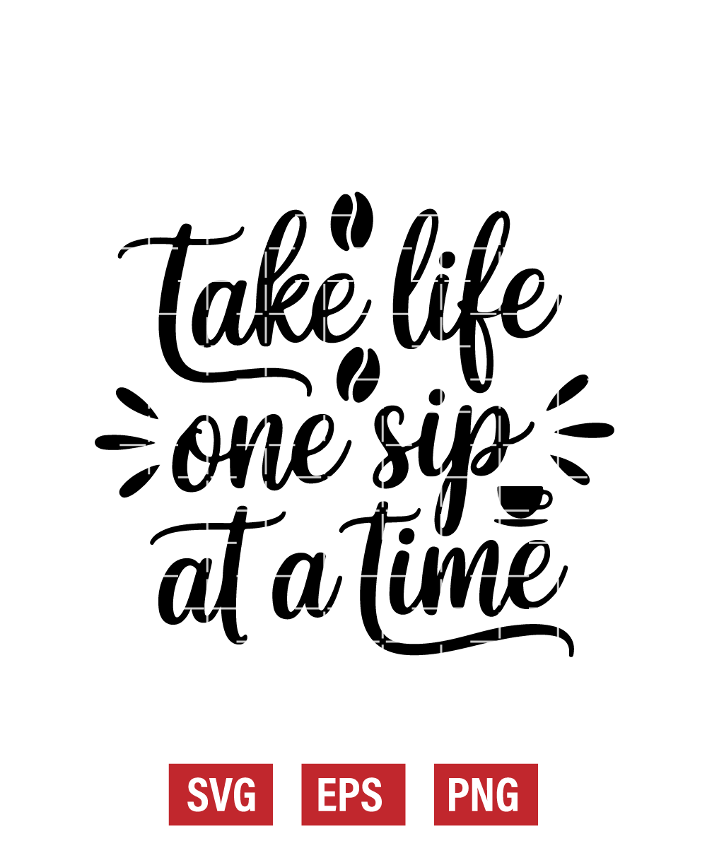 Take Life One Sip At A Time Svg