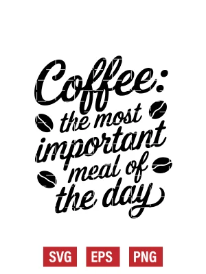Coffee: The Most Important Meal Of The Day Svg