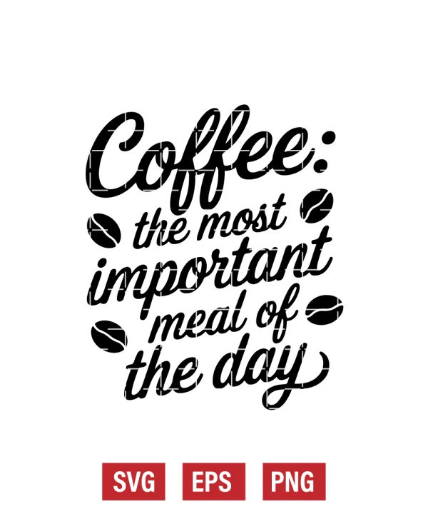 Coffee: The Most Important Meal Of The Day Svg