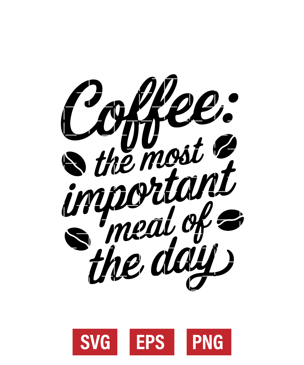 Coffee: The Most Important Meal Of The Day Svg