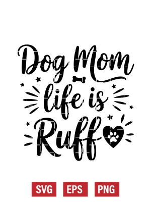 Dog Mom Life Is Ruff Svg