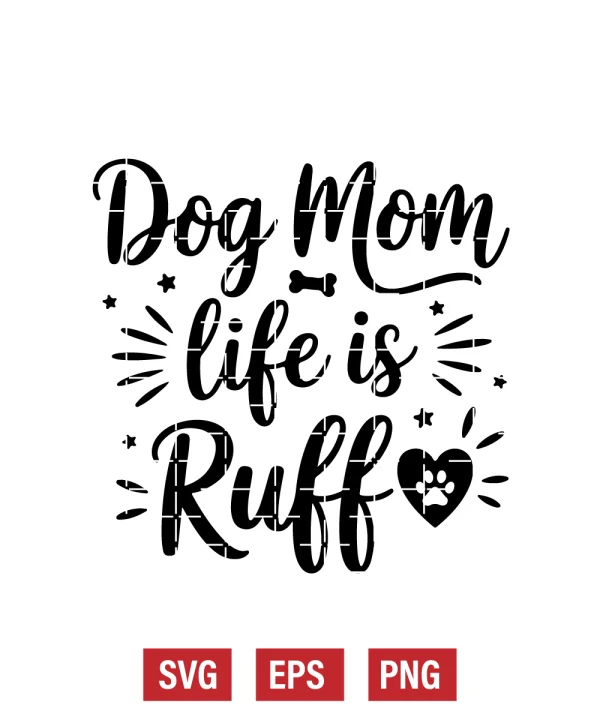 Dog Mom Life Is Ruff Svg
