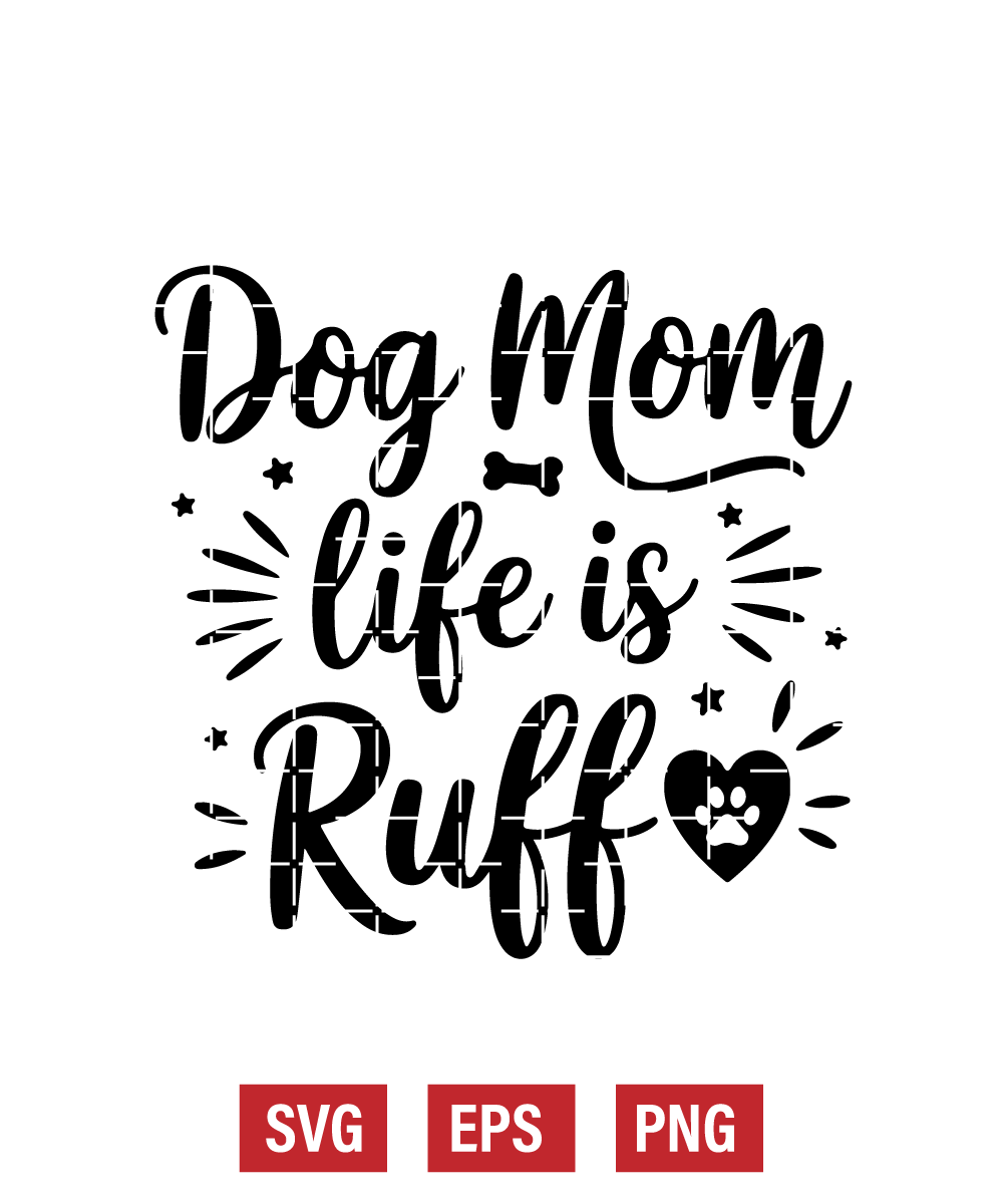Dog Mom Life Is Ruff Svg