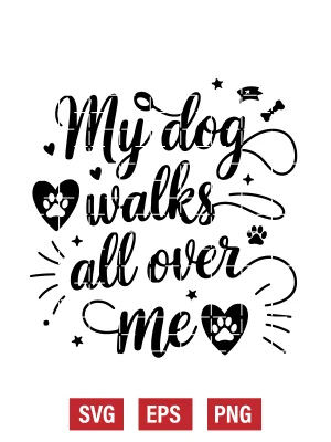 My Dog Walks All Over Me Svg