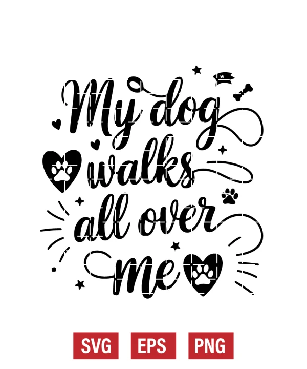 My Dog Walks All Over Me Svg