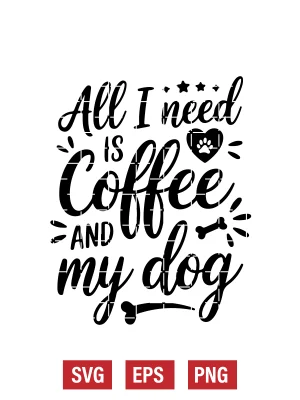 All I Need Is Coffee and My Dog Svg