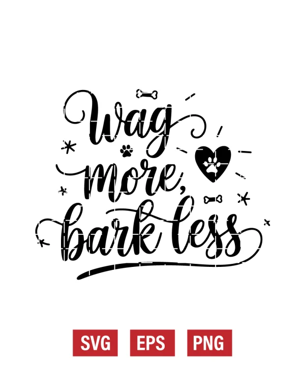 Wag More, Bark Less Svg