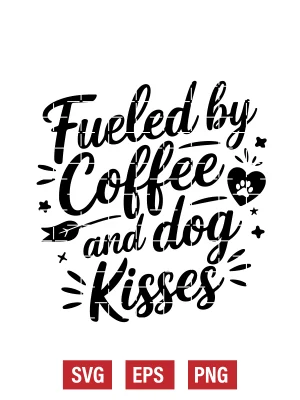Fueled by Coffee and Dog Kisses Svg