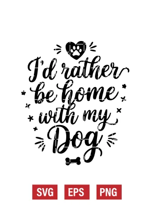 I’d Rather Be Home with My Dog Svg