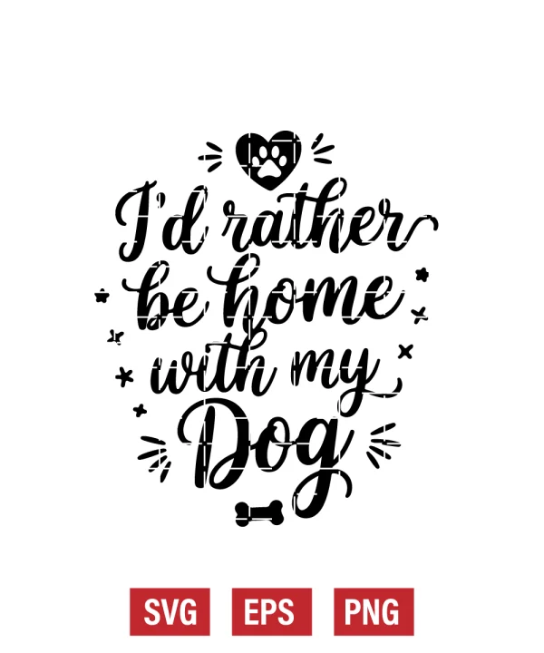I’d Rather Be Home with My Dog Svg