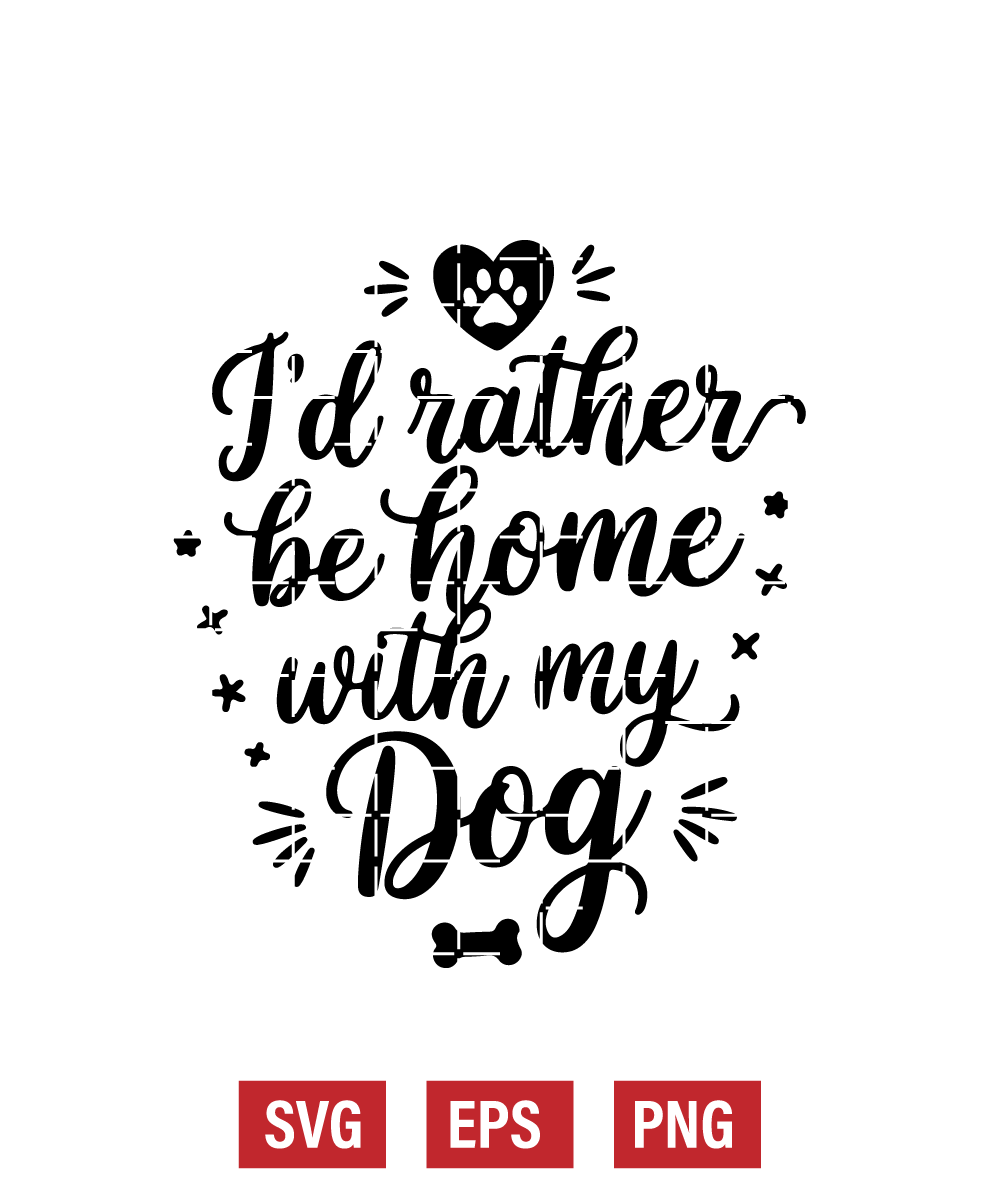 I’d Rather Be Home with My Dog Svg