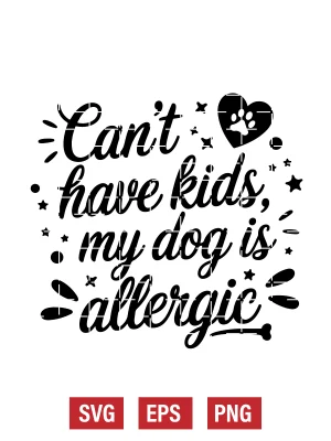 Can’t Have Kids, My Dog Is Allergic Svg