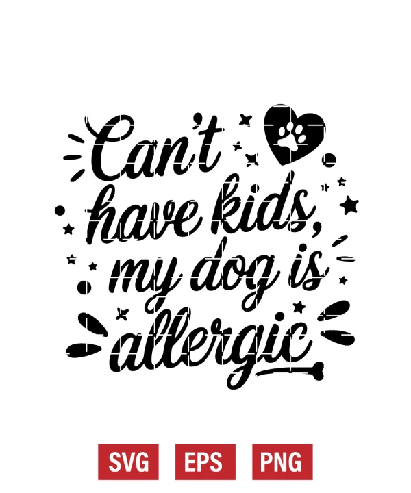 Can’t Have Kids, My Dog Is Allergic Svg