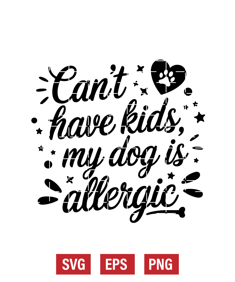 Can’t Have Kids, My Dog Is Allergic Svg